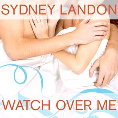 Watch Over Me Audiobook, by Sydney Landon