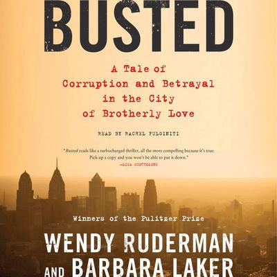 Busted: A Tale of Corruption and Betrayal in the City of Brotherly Love Audiobook, by Wendy Ruderman