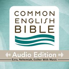 CEB Common English Bible Audio Edition with music - Ezra, Nehemiah, Esther Audiobook, by Common English Bible
