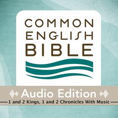 CEB Common English Bible Audio Edition with music - 1 and 2 Kings, 1 and 2 Chronicles Audiobook, by Common English Bible