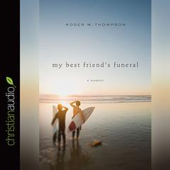 My Best Friends Funeral: A Memoir Audiobook, by Roger W. Thompson