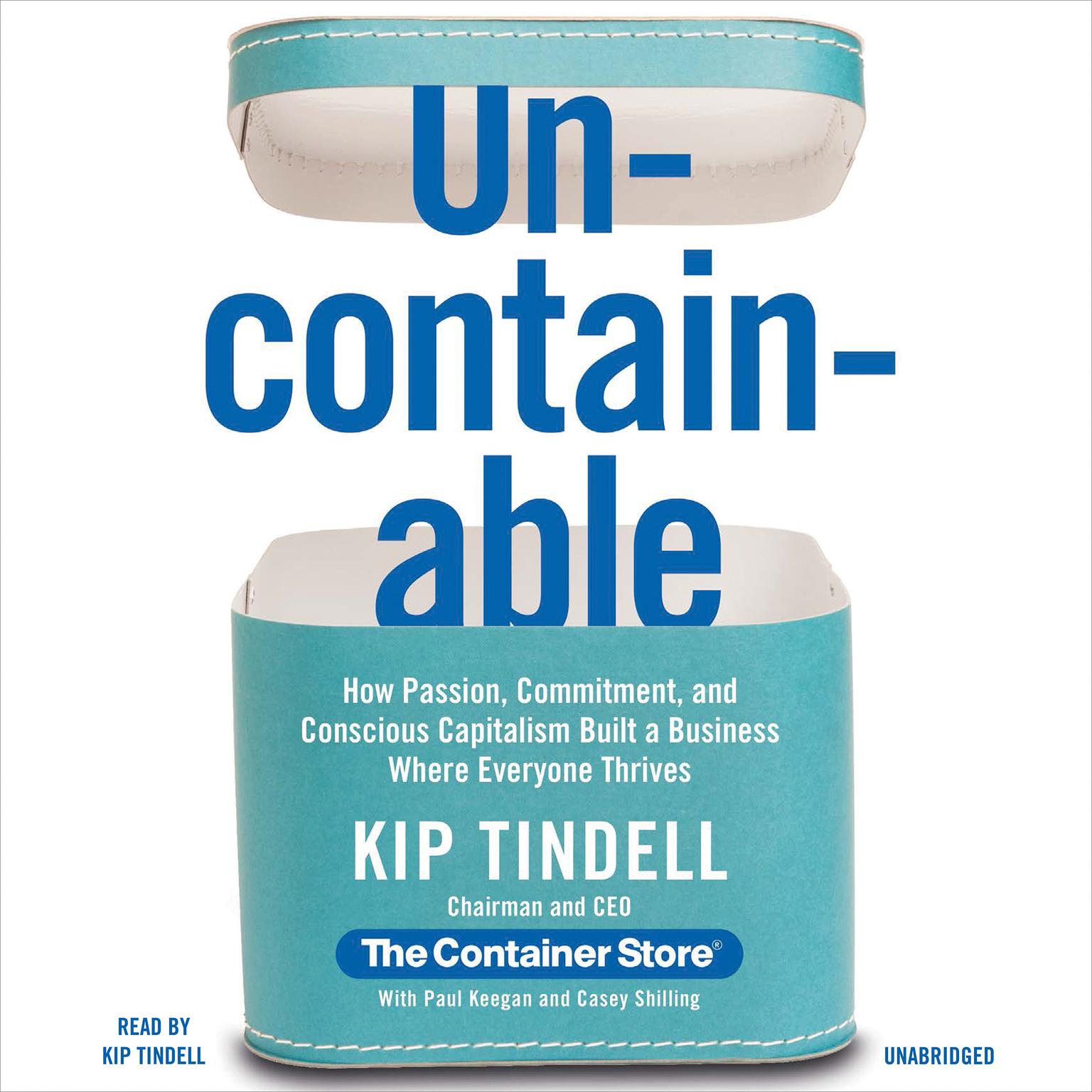 Uncontainable: How Passion, Commitment, and Conscious Capitalism Built a Business Where Everyone Thrives Audiobook, by Kip Tindell