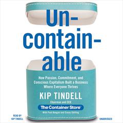 Uncontainable: How Passion, Commitment, and Conscious Capitalism Built a Business Where Everyone Thrives Audiobook, by Kip Tindell