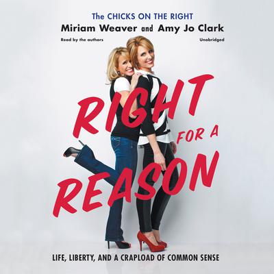 Right for a Reason: Life, Liberty, and a Crapload of Common Sense Audiobook, by Miriam Weaver