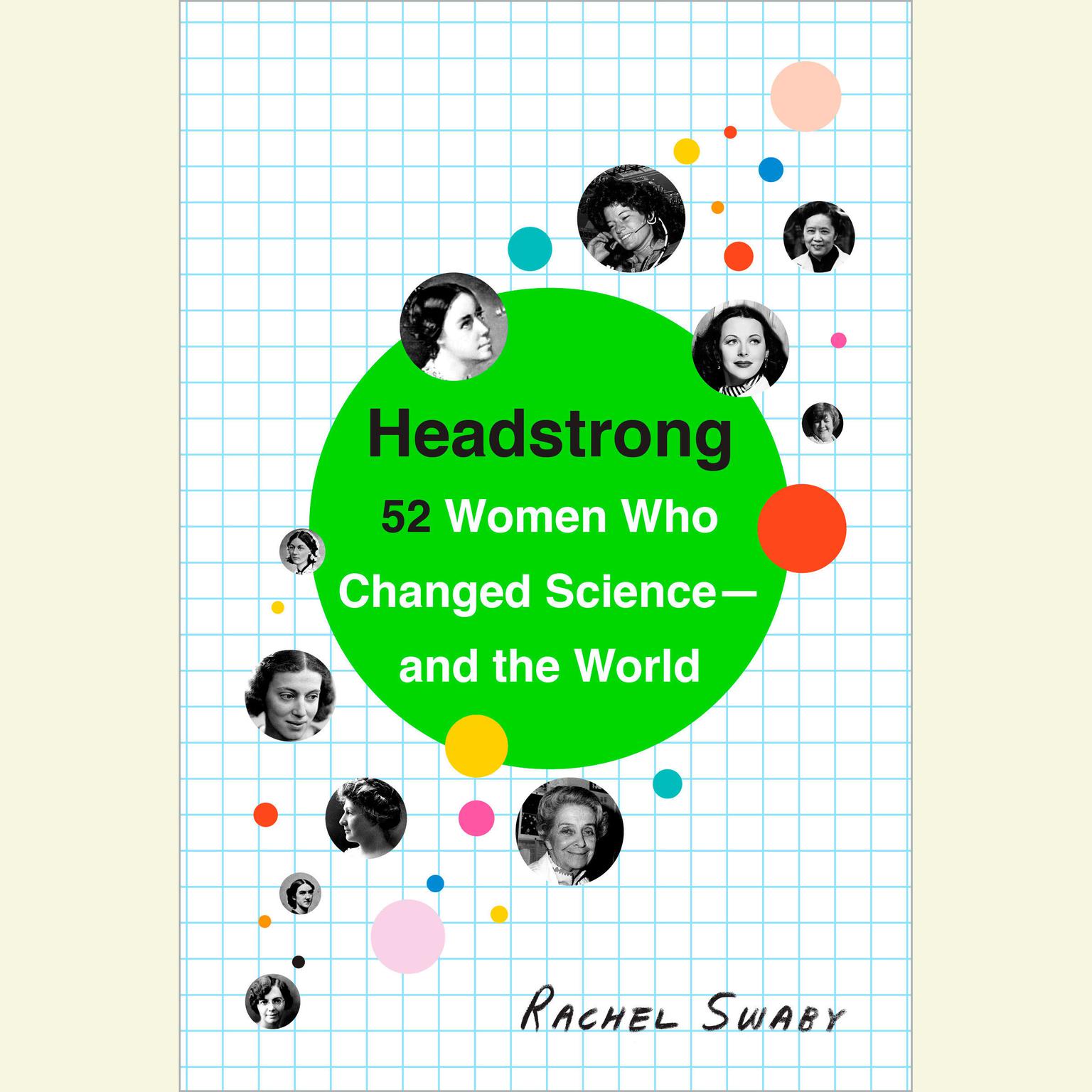 Headstrong: 52 Women Who Changed Science-and the World Audiobook, by Rachel Swaby