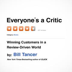 Everyone's a Critic: Winning Customers in a Review-Driven World Audiobook, by Bill Tancer