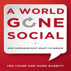 A World Gone Social: How Companies Must Adapt to Survive Audiobook, by Ted Coiné 