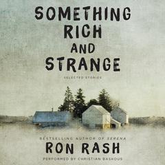 Something Rich and Strange: Selected Stories Audiobook, by Ron Rash