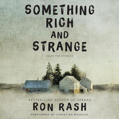Something Rich and Strange: Selected Stories Audiobook, by Ron Rash