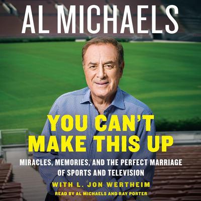 You Can't Make This Up: Miracles, Memories, and the Perfect Marriage of Sports and Television Audiobook, by Al Michaels