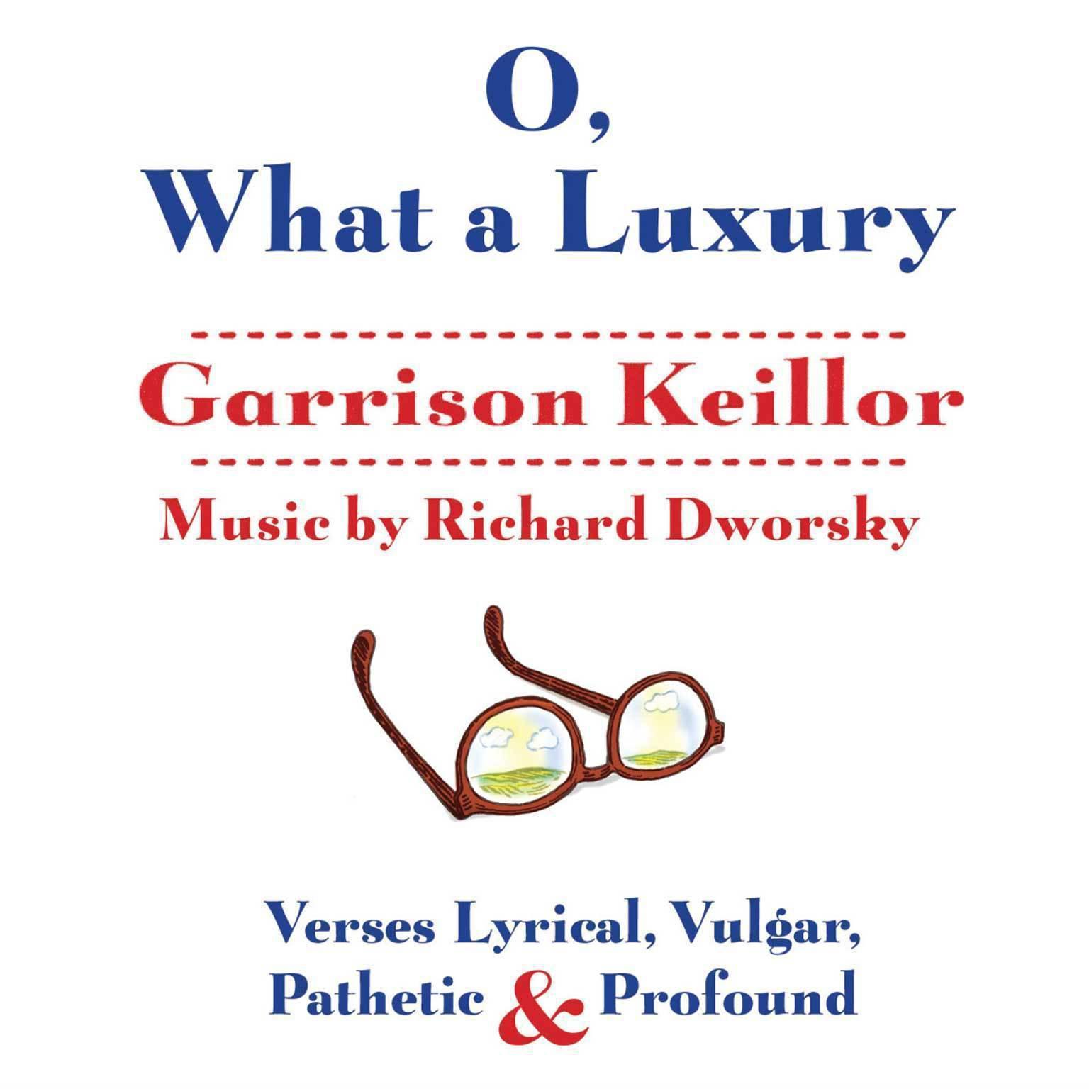 O, What a Luxury: Verses Lyrical, Vulgar, Pathetic & Profound Audiobook, by Garrison Keillor