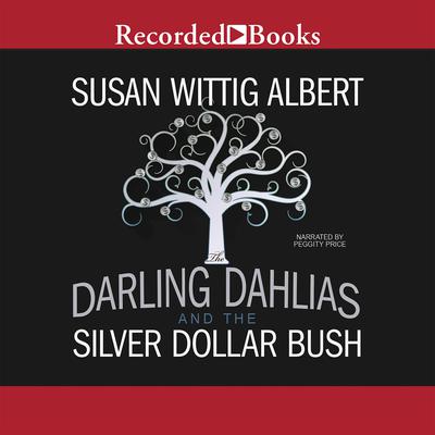 The Darling Dahlias and the Silver Dollar Bush Audiobook, by Susan Wittig Albert