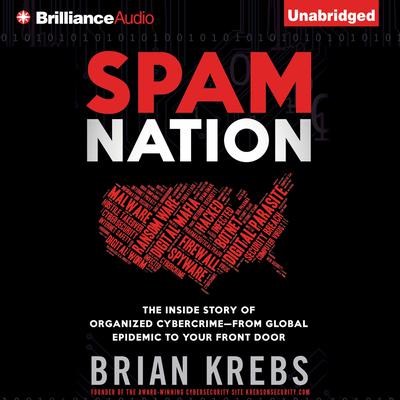 Spam Nation: The Inside Story of Organized Cybercrime—from Global Epidemic to Your Front Door Audiobook, by Brian Krebs