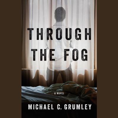 Through the Fog Audiobook, by Michael C. Grumley