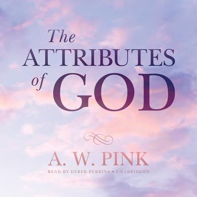 The Attributes of God Audiobook, by Arthur W. Pink