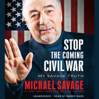 Stop the Coming Civil War: My Savage Truth Audiobook, by Michael Savage