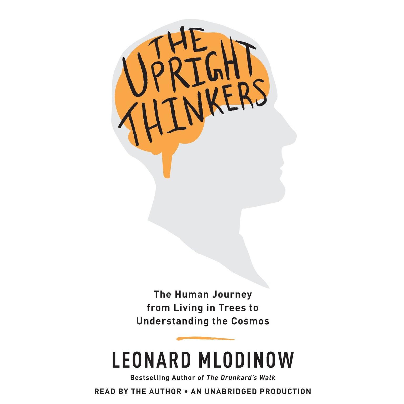 The Upright Thinkers: The Human Journey from Living in Trees to Understanding the Cosmos Audiobook, by Leonard Mlodinow