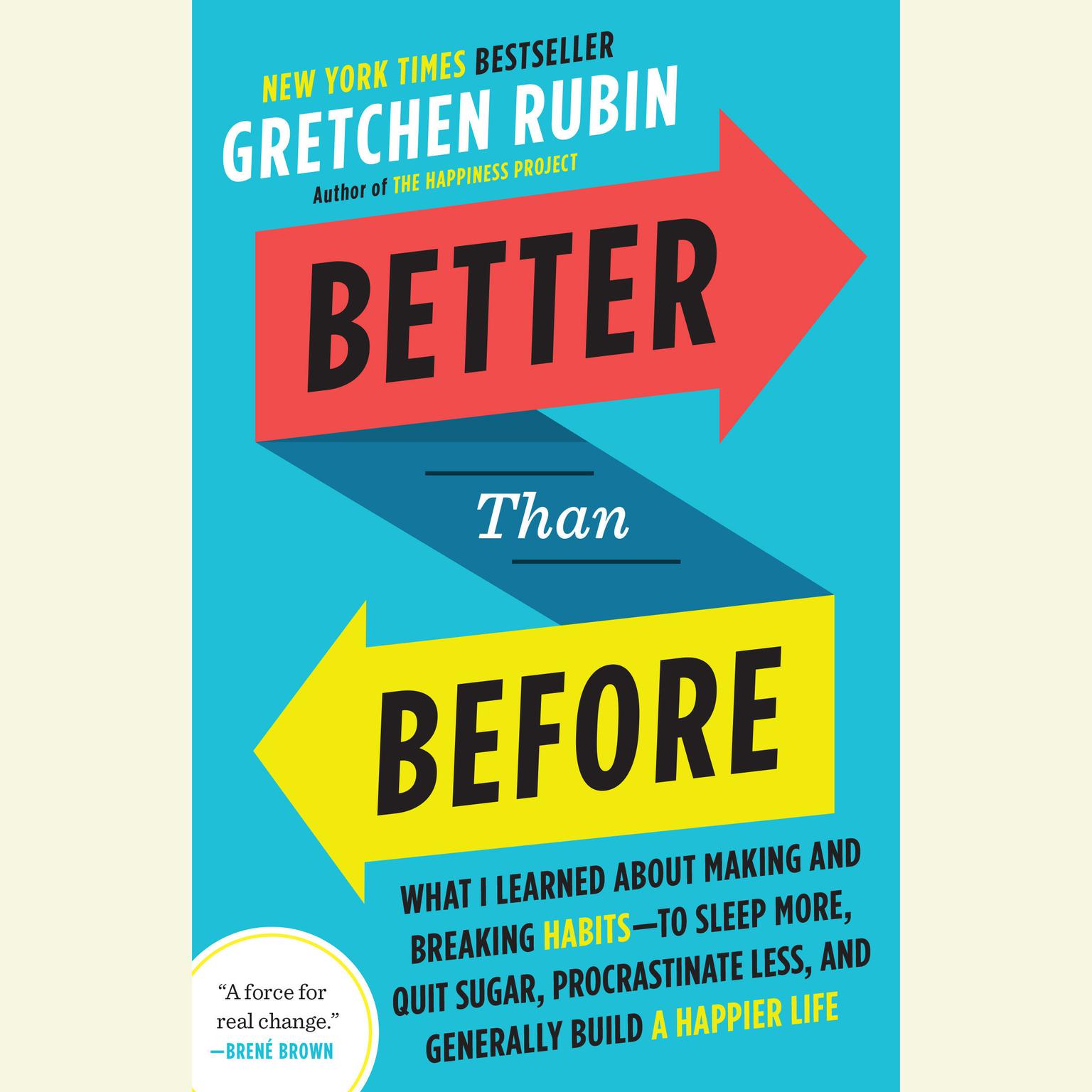 Better Than Before: Mastering the Habits of Our Everyday Lives Audiobook, by Gretchen Rubin