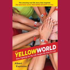 The Yellow World: How Fighting for My Life Taught Me How to Live Audiobook, by Albert Espinosa