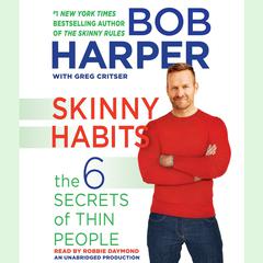 Skinny Habits: The 6 Secrets of Thin People Audiobook, by Bob Harper, Greg Critser