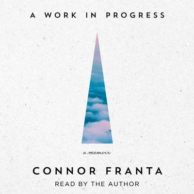 A Work in Progress: A Memoir Audiobook, by Connor Franta