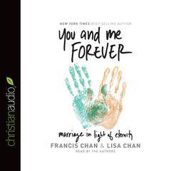 You and Me Forever: Marriage in Light of Eternity Audiobook, by Francis Chan