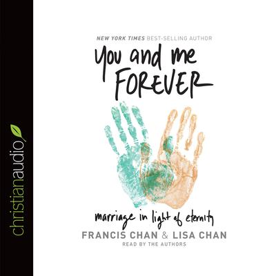 You and Me Forever: Marriage in Light of Eternity Audiobook, by Francis Chan