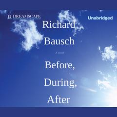 Before, During, After Audiobook, by Richard Bausch