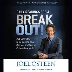 Daily Readings from Break Out!: 365 Devotions to Go Beyond Your Barriers and Live an Extraordinary Life Audiobook, by Joel Osteen