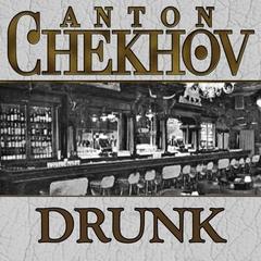 Drunk Audiobook, by Anton Chekhov
