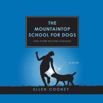 The Mountaintop School for Dogs and Other Second Chances Audiobook, by Ellen Cooney