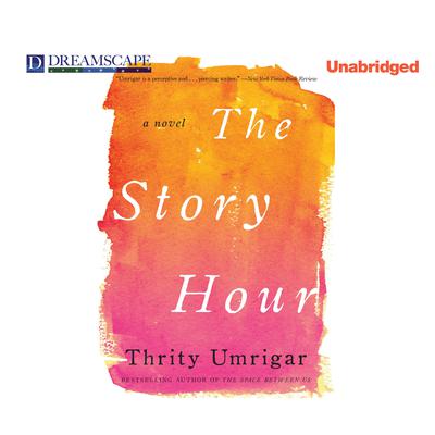 The Story Hour Audiobook, by Thrity Umrigar