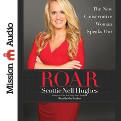 Roar: The New Conservative Woman Speaks Out Audiobook, by Scottie Nell Hughes