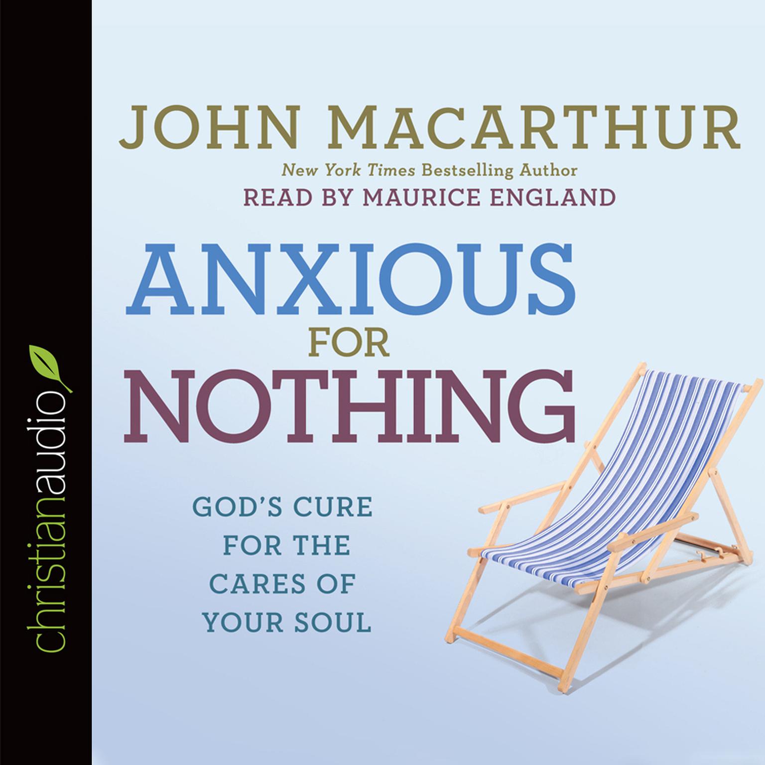 Anxious for Nothing: Gods Cure for the Cares of Your Soul Audiobook, by John MacArthur