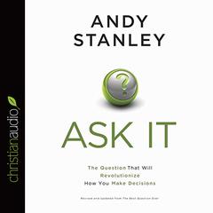 Ask It: The Question That Will Revolutionize How You Make Decisions Audiobook, by Andy Stanley