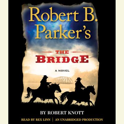 Robert B. Parkers The Bridge: A Novel Audiobook, by Robert Knott