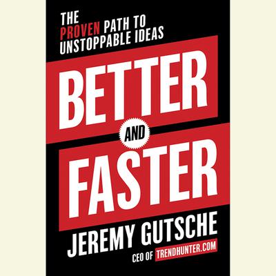 Better and Faster: The Proven Path to Unstoppable Ideas Audiobook, by Jeremy Gutsche