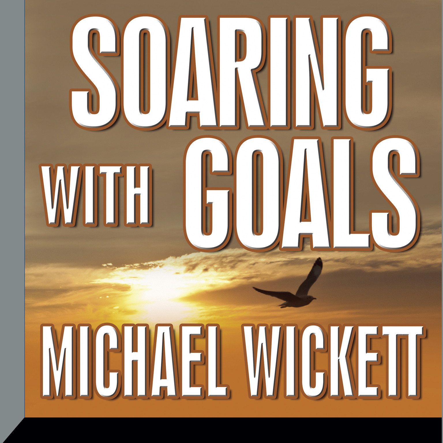 Soaring with Goals Audiobook, by Michael Wickett