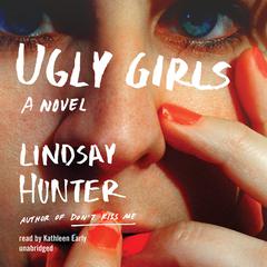 Ugly Girls Audiobook, by Lindsay Hunter