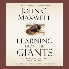 Learning from the Giants: Life and Leadership Lessons from the Bible Audiobook, by John C. Maxwell