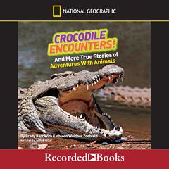 National Geographic Kids Chapters: Crocodile Encounters: And More True Stories of Adventures with Animals Audiobook, by Brady Barr