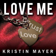 Love Me Audiobook, by Kristin Mayer