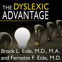 The Dyslexic Advantage: Unlocking the Hidden Potential of the Dyslexic Brain Audiobook, by Brock L. Eide