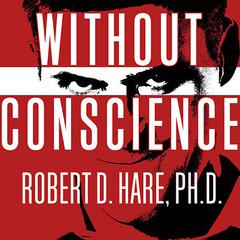 Without Conscience: The Disturbing World of the Psychopaths Among Us Audiobook, by 