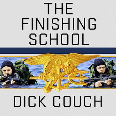 The Finishing School: Earning the Navy SEAL Trident Audiobook, by Dick Couch