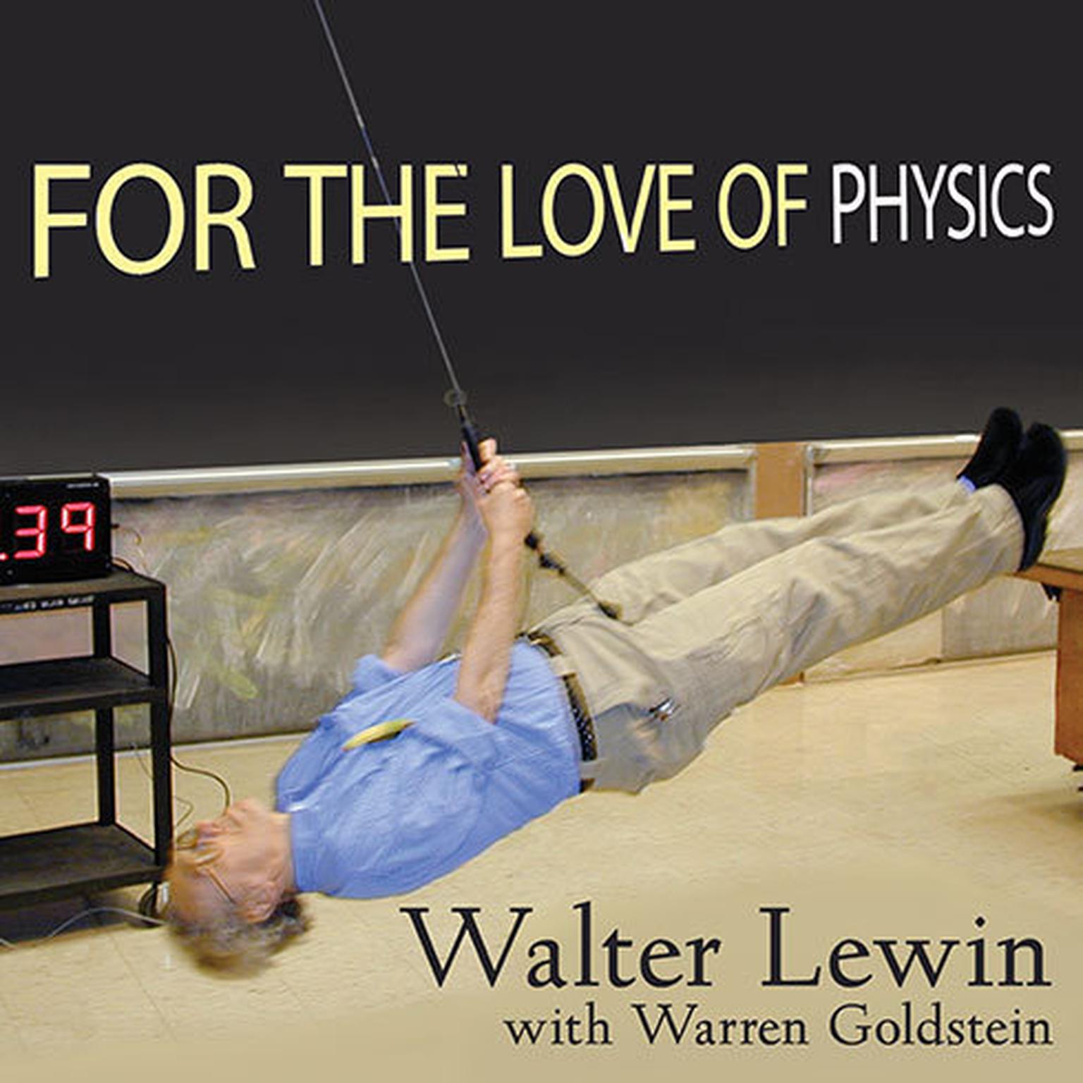 For the Love of Physics: From the End of the Rainbow to the Edge of Time---A Journey Through the Wonders of Physics Audiobook, by Walter Lewin