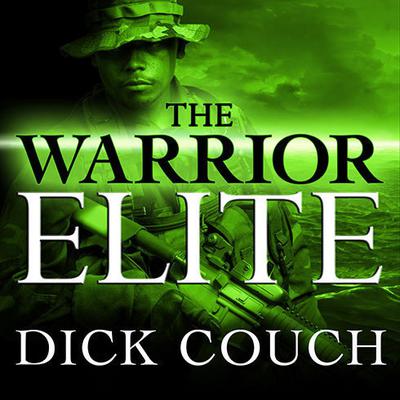 The Warrior Elite: The Forging of SEAL Class 228 Audiobook, by Dick Couch
