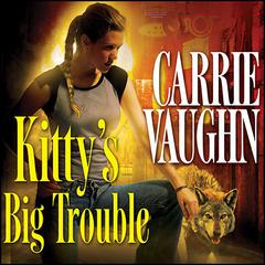 Kitty's Big Trouble Audiobook, by Carrie Vaughn