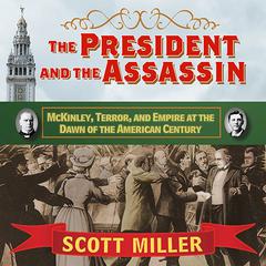 The President and the Assassin: McKinley, Terror, and Empire at the Dawn of the American Century Audiobook, by 
