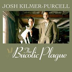 The Bucolic Plague: How Two Manhattanites Became Gentlemen Farmers: An Unconventional Memoir Audiobook, by Josh Kilmer-Purcell